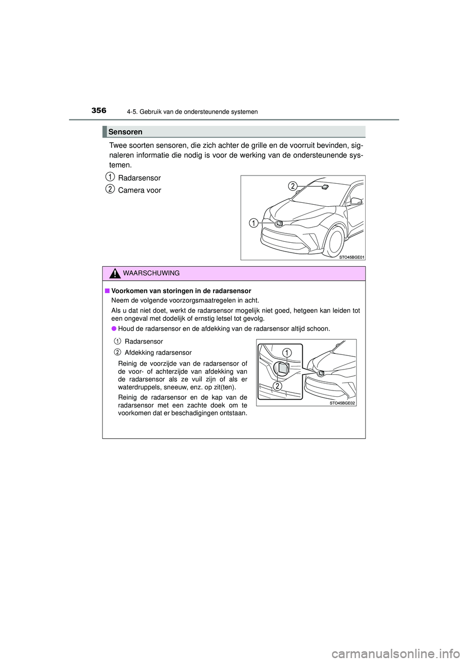 TOYOTA C-HR 2022 Instructieboekje (in Dutch) 3564-5. Gebruik van de ondersteunende systemen
C-HR_HV_OM_Europe_OM10720E
Twee soorten sensoren, die zich achter de grille en de voorruit bevinden, sig-
naleren informatie die nodig is voor de werking TOYOTA C-HR 2022 Instructieboekje (in Dutch) 3564-5. Gebruik van de ondersteunende systemen
C-HR_HV_OM_Europe_OM10720E
Twee soorten sensoren, die zich achter de grille en de voorruit bevinden, sig-
naleren informatie die nodig is voor de werking