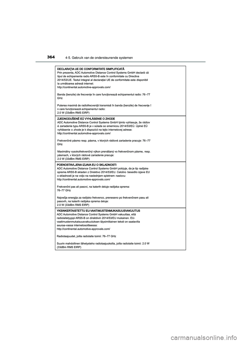 TOYOTA C-HR 2022  Instructieboekje (in Dutch) 3644-5. Gebruik van de ondersteunende systemen
C-HR_HV_OM_Europe_OM10720E
C-HR_HV_OM_Europe_OM10720E.book  Page 364  Monday, October 11, 2021  9:41 AM 