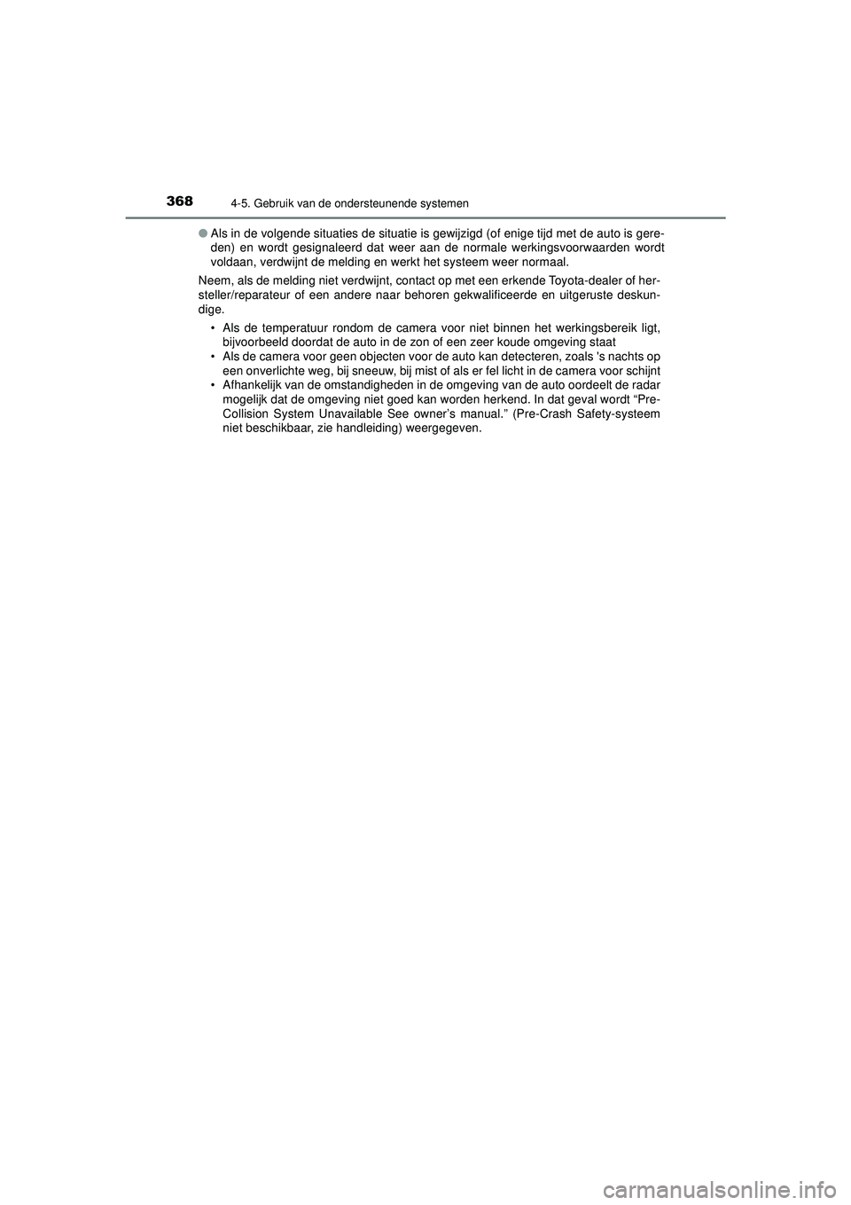 TOYOTA C-HR 2022 Instructieboekje (in Dutch) 3684-5. Gebruik van de ondersteunende systemen
C-HR_HV_OM_Europe_OM10720E●
Als in de volgende situaties de situatie is gewijzigd (of enige tijd met de auto is gere-
den) en wordt gesignaleerd dat we TOYOTA C-HR 2022 Instructieboekje (in Dutch) 3684-5. Gebruik van de ondersteunende systemen
C-HR_HV_OM_Europe_OM10720E●
Als in de volgende situaties de situatie is gewijzigd (of enige tijd met de auto is gere-
den) en wordt gesignaleerd dat we