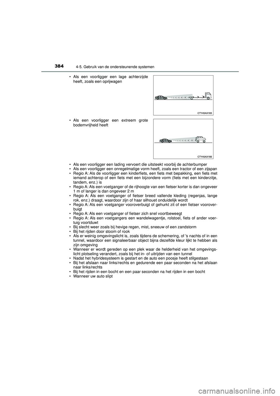 TOYOTA C-HR 2022 Instructieboekje (in Dutch) 3844-5. Gebruik van de ondersteunende systemen
C-HR_HV_OM_Europe_OM10720E• Als een voorligger een lading vervoert die uitsteekt voorbij de achterbumper
• Als een voorligger een onregelmatige vorm TOYOTA C-HR 2022 Instructieboekje (in Dutch) 3844-5. Gebruik van de ondersteunende systemen
C-HR_HV_OM_Europe_OM10720E• Als een voorligger een lading vervoert die uitsteekt voorbij de achterbumper
• Als een voorligger een onregelmatige vorm