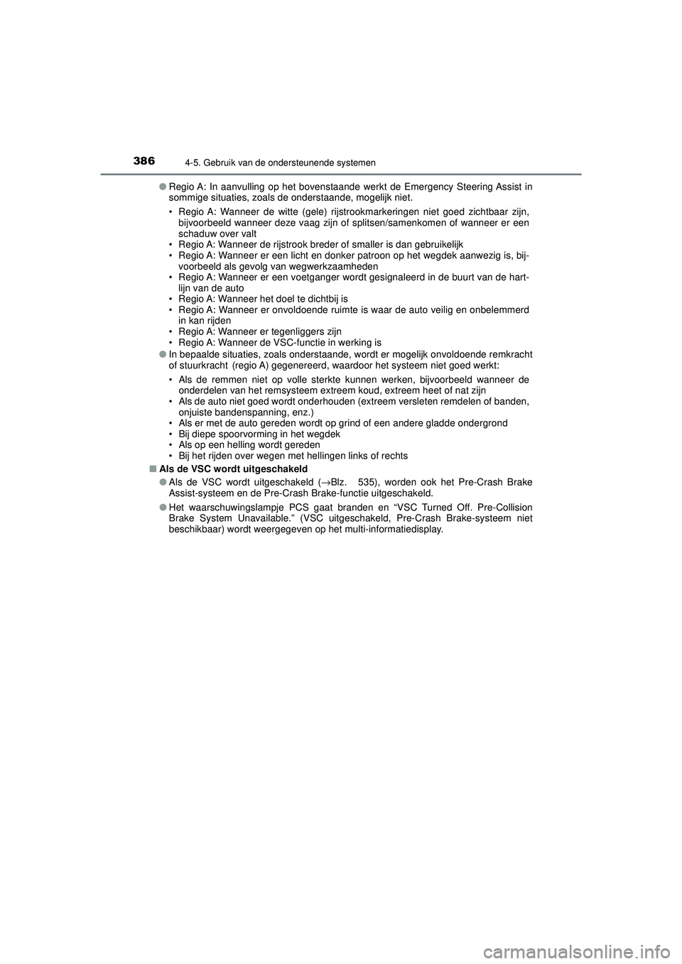 TOYOTA C-HR 2022 Instructieboekje (in Dutch) 3864-5. Gebruik van de ondersteunende systemen
C-HR_HV_OM_Europe_OM10720E●
Regio A: In aanvulling op het bovenstaande werkt de Emergency Steering Assist in
sommige situaties, zoals de onderstaande, TOYOTA C-HR 2022 Instructieboekje (in Dutch) 3864-5. Gebruik van de ondersteunende systemen
C-HR_HV_OM_Europe_OM10720E●
Regio A: In aanvulling op het bovenstaande werkt de Emergency Steering Assist in
sommige situaties, zoals de onderstaande,