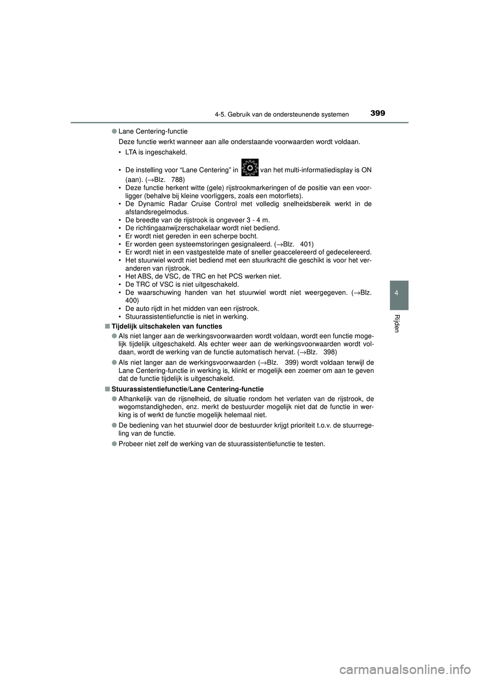 TOYOTA C-HR 2022 Instructieboekje (in Dutch) 3994-5. Gebruik van de ondersteunende systemen
4
Rijden
C-HR_HV_OM_Europe_OM10720E●
Lane Centering-functie
Deze functie werkt wanneer aan alle onderstaande voorwaarden wordt voldaan.
• LTA is inge TOYOTA C-HR 2022 Instructieboekje (in Dutch) 3994-5. Gebruik van de ondersteunende systemen
4
Rijden
C-HR_HV_OM_Europe_OM10720E●
Lane Centering-functie
Deze functie werkt wanneer aan alle onderstaande voorwaarden wordt voldaan.
• LTA is inge