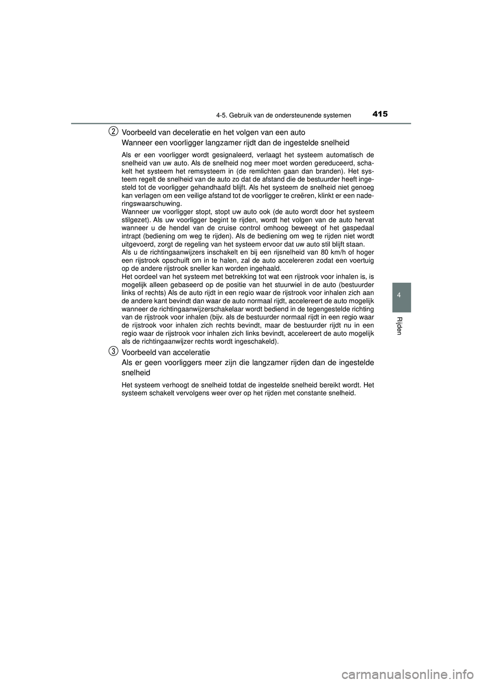 TOYOTA C-HR 2022 Instructieboekje (in Dutch) 4154-5. Gebruik van de ondersteunende systemen
4
Rijden
C-HR_HV_OM_Europe_OM10720E
Voorbeeld van deceleratie en het volgen van een auto
Wanneer een voorligger langzamer rijdt dan de ingestelde snelhei TOYOTA C-HR 2022 Instructieboekje (in Dutch) 4154-5. Gebruik van de ondersteunende systemen
4
Rijden
C-HR_HV_OM_Europe_OM10720E
Voorbeeld van deceleratie en het volgen van een auto
Wanneer een voorligger langzamer rijdt dan de ingestelde snelhei
