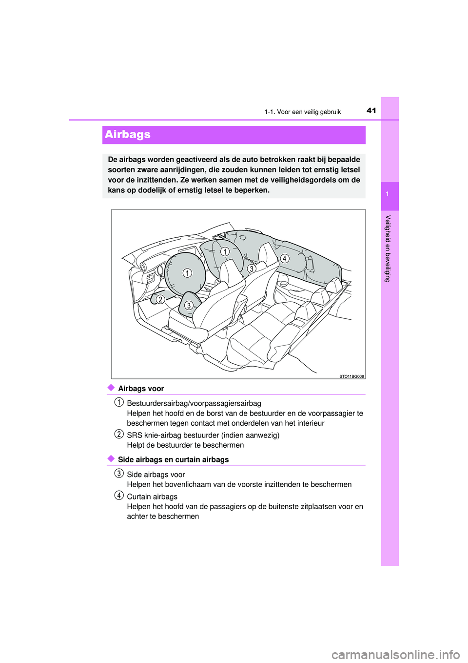 TOYOTA C-HR 2022 Instructieboekje (in Dutch) 411-1. Voor een veilig gebruik
1
Veiligheid en beveiliging
C-HR_HV_OM_Europe_OM10720E
Airbags
◆Airbags voorBestuurdersairbag/voorpassagiersairbag
Helpen het hoofd en de borst van de bestuurder en de TOYOTA C-HR 2022 Instructieboekje (in Dutch) 411-1. Voor een veilig gebruik
1
Veiligheid en beveiliging
C-HR_HV_OM_Europe_OM10720E
Airbags
◆Airbags voorBestuurdersairbag/voorpassagiersairbag
Helpen het hoofd en de borst van de bestuurder en de