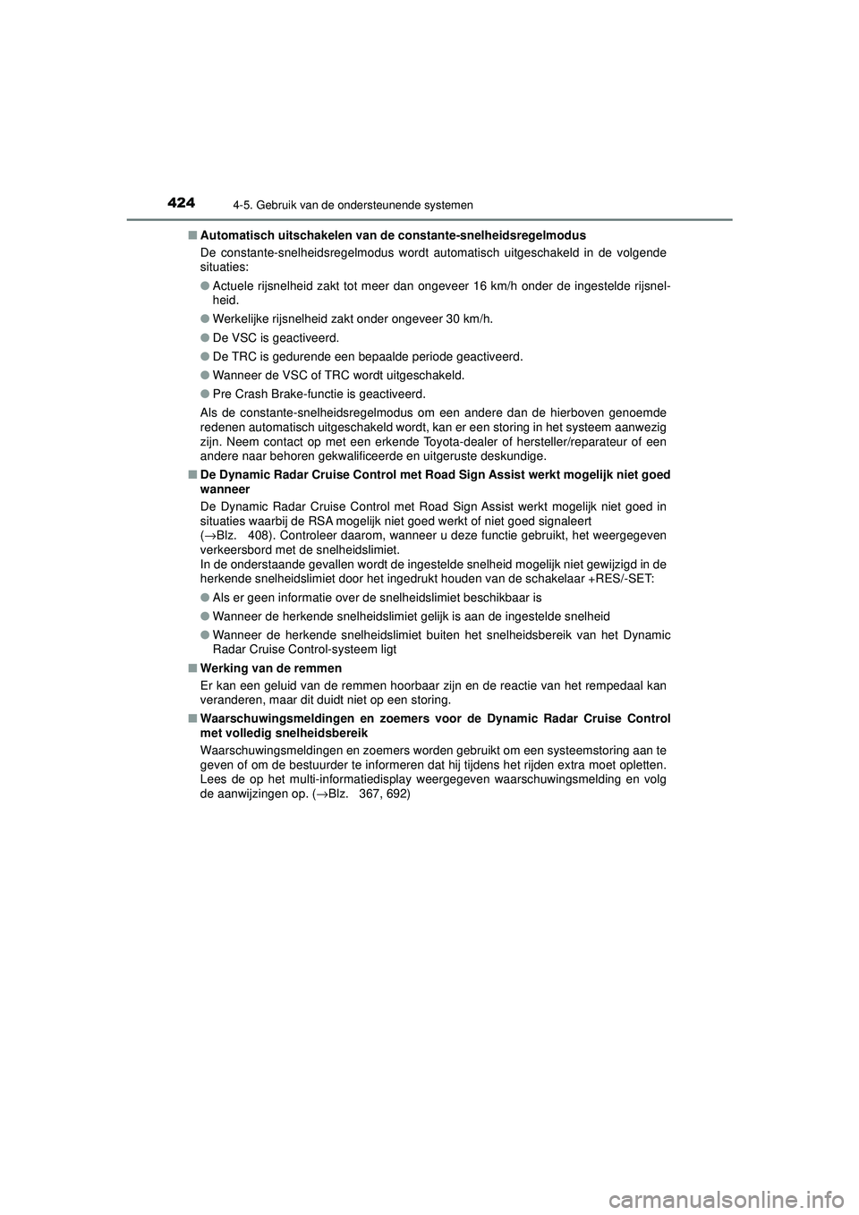 TOYOTA C-HR 2022 Instructieboekje (in Dutch) 4244-5. Gebruik van de ondersteunende systemen
C-HR_HV_OM_Europe_OM10720E■
Automatisch uitschakelen van de constante-snelheidsregelmodus
De constante-snelheidsregelmodus wordt automatisch uitgescha TOYOTA C-HR 2022 Instructieboekje (in Dutch) 4244-5. Gebruik van de ondersteunende systemen
C-HR_HV_OM_Europe_OM10720E■
Automatisch uitschakelen van de constante-snelheidsregelmodus
De constante-snelheidsregelmodus wordt automatisch uitgescha
