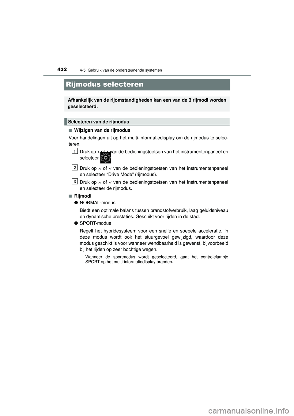 TOYOTA C-HR 2022 Instructieboekje (in Dutch) 4324-5. Gebruik van de ondersteunende systemen
C-HR_HV_OM_Europe_OM10720E
Rijmodus selecteren
■Wijzigen van de rijmodus
Voer handelingen uit op het multi-informatiedisplay om de rijmodus te selec-
t TOYOTA C-HR 2022 Instructieboekje (in Dutch) 4324-5. Gebruik van de ondersteunende systemen
C-HR_HV_OM_Europe_OM10720E
Rijmodus selecteren
■Wijzigen van de rijmodus
Voer handelingen uit op het multi-informatiedisplay om de rijmodus te selec-
t