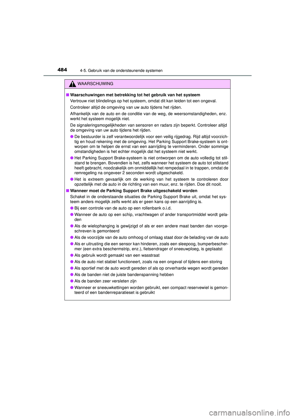 TOYOTA C-HR 2022 Instructieboekje (in Dutch) 4844-5. Gebruik van de ondersteunende systemen
C-HR_HV_OM_Europe_OM10720E
WAARSCHUWING
■Waarschuwingen met betrekking tot het gebruik van het systeem
Vertrouw niet blindelings op het systeem, omdat TOYOTA C-HR 2022 Instructieboekje (in Dutch) 4844-5. Gebruik van de ondersteunende systemen
C-HR_HV_OM_Europe_OM10720E
WAARSCHUWING
■Waarschuwingen met betrekking tot het gebruik van het systeem
Vertrouw niet blindelings op het systeem, omdat