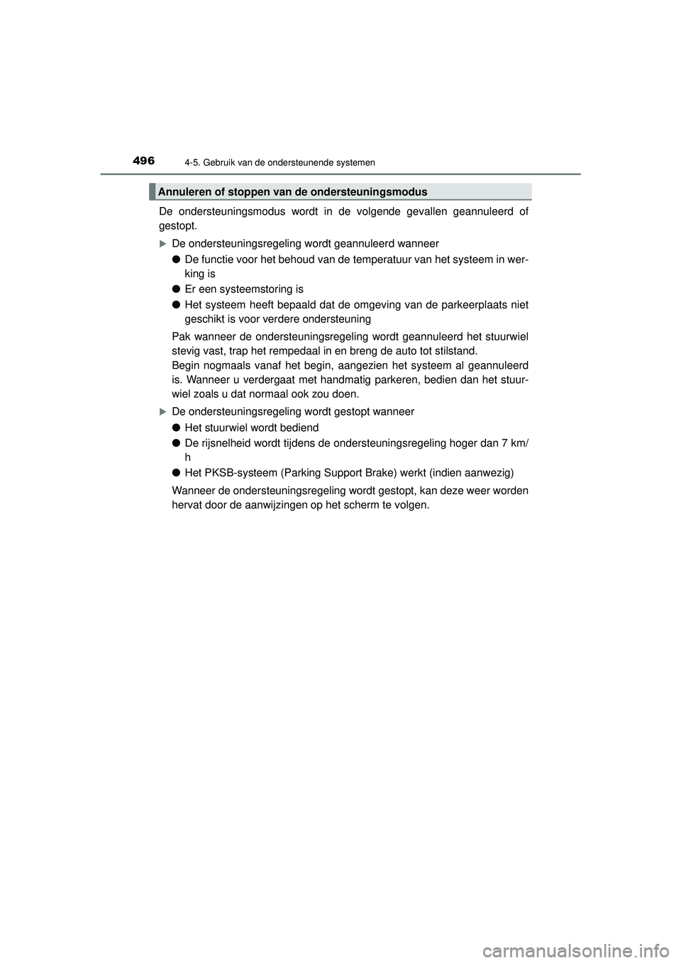 TOYOTA C-HR 2022 Instructieboekje (in Dutch) 4964-5. Gebruik van de ondersteunende systemen
C-HR_HV_OM_Europe_OM10720E
De ondersteuningsmodus wordt in de volgende gevallen geannuleerd of
gestopt.
De ondersteuningsregeling wordt geannuleerd wa TOYOTA C-HR 2022 Instructieboekje (in Dutch) 4964-5. Gebruik van de ondersteunende systemen
C-HR_HV_OM_Europe_OM10720E
De ondersteuningsmodus wordt in de volgende gevallen geannuleerd of
gestopt.
De ondersteuningsregeling wordt geannuleerd wa