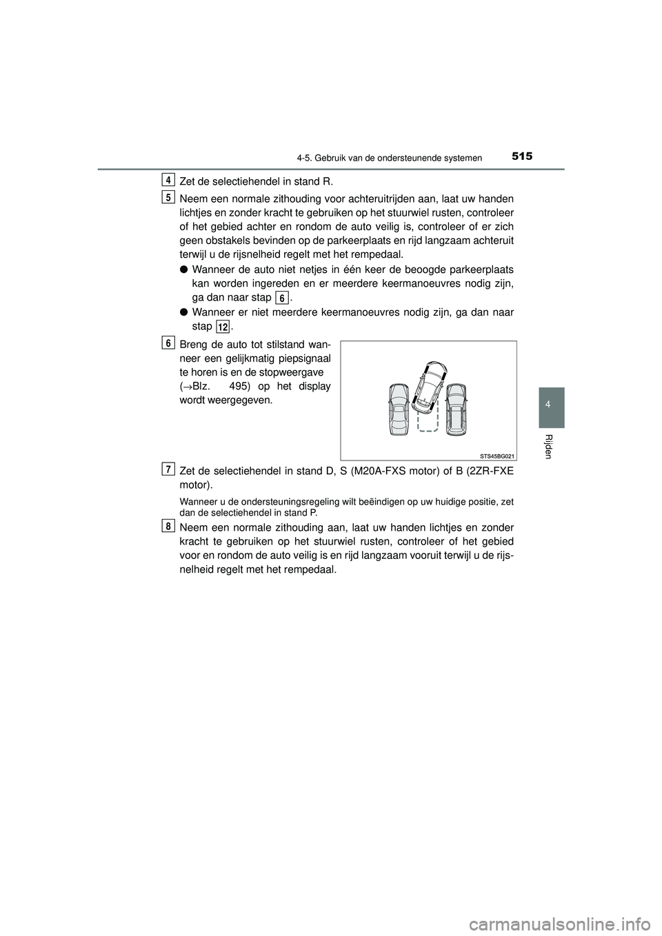 TOYOTA C-HR 2022 Instructieboekje (in Dutch) 5154-5. Gebruik van de ondersteunende systemen
4
Rijden
C-HR_HV_OM_Europe_OM10720E
Zet de selectiehendel in stand R.
Neem een normale zithouding voor achteruitrijden aan, laat uw handen
lichtjes en zo TOYOTA C-HR 2022 Instructieboekje (in Dutch) 5154-5. Gebruik van de ondersteunende systemen
4
Rijden
C-HR_HV_OM_Europe_OM10720E
Zet de selectiehendel in stand R.
Neem een normale zithouding voor achteruitrijden aan, laat uw handen
lichtjes en zo