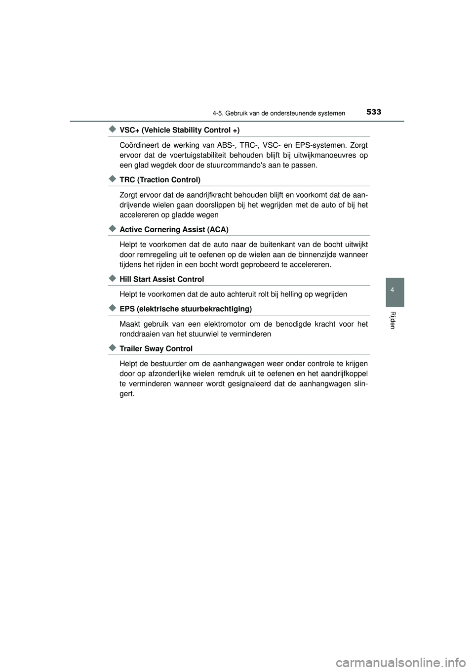 TOYOTA C-HR 2022 Instructieboekje (in Dutch) 5334-5. Gebruik van de ondersteunende systemen
4
Rijden
C-HR_HV_OM_Europe_OM10720E
◆VSC+ (Vehicle Stability Control +)
Coördineert de werking van ABS-, TRC-, VSC- en EPS-systemen. Zorgt
ervoor dat TOYOTA C-HR 2022 Instructieboekje (in Dutch) 5334-5. Gebruik van de ondersteunende systemen
4
Rijden
C-HR_HV_OM_Europe_OM10720E
◆VSC+ (Vehicle Stability Control +)
Coördineert de werking van ABS-, TRC-, VSC- en EPS-systemen. Zorgt
ervoor dat