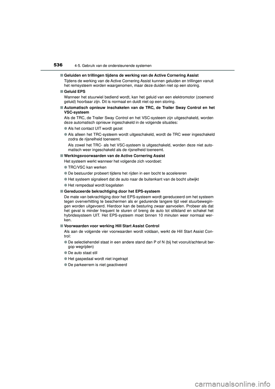 TOYOTA C-HR 2022 Instructieboekje (in Dutch) 5364-5. Gebruik van de ondersteunende systemen
C-HR_HV_OM_Europe_OM10720E■
Geluiden en trillingen tijdens de we rking van de Active Cornering Assist
Tijdens de werking van de Active Cornering Assist TOYOTA C-HR 2022 Instructieboekje (in Dutch) 5364-5. Gebruik van de ondersteunende systemen
C-HR_HV_OM_Europe_OM10720E■
Geluiden en trillingen tijdens de we rking van de Active Cornering Assist
Tijdens de werking van de Active Cornering Assist