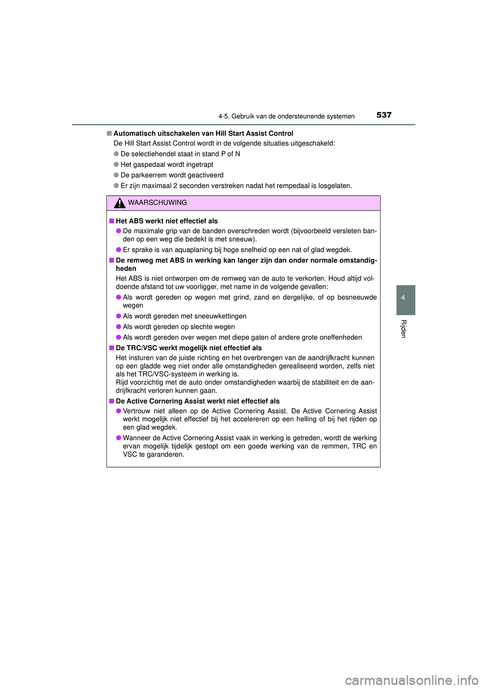 TOYOTA C-HR 2022 Instructieboekje (in Dutch) 5374-5. Gebruik van de ondersteunende systemen
4
Rijden
C-HR_HV_OM_Europe_OM10720E■
Automatisch uitschakelen van Hill Start Assist Control
De Hill Start Assist Control wordt in de volgende situatie TOYOTA C-HR 2022 Instructieboekje (in Dutch) 5374-5. Gebruik van de ondersteunende systemen
4
Rijden
C-HR_HV_OM_Europe_OM10720E■
Automatisch uitschakelen van Hill Start Assist Control
De Hill Start Assist Control wordt in de volgende situatie