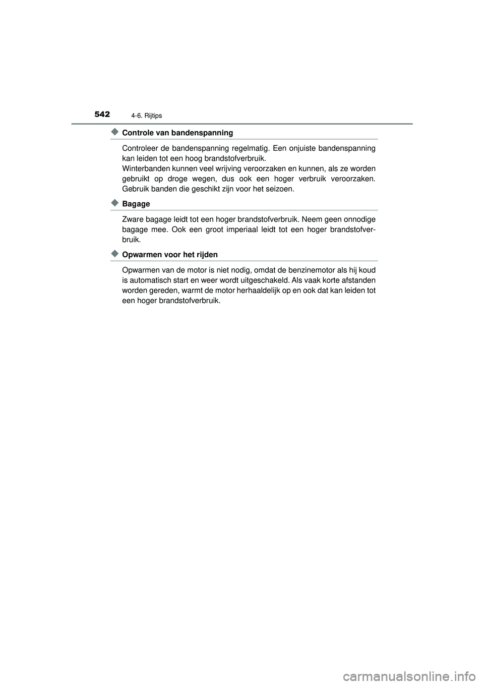 TOYOTA C-HR 2022 Instructieboekje (in Dutch) 5424-6. Rijtips
C-HR_HV_OM_Europe_OM10720E
◆Controle van bandenspanning
Controleer de bandenspanning regelmatig. Een onjuiste bandenspanning
kan leiden tot een hoog brandstofverbruik.
Winterbanden k TOYOTA C-HR 2022 Instructieboekje (in Dutch) 5424-6. Rijtips
C-HR_HV_OM_Europe_OM10720E
◆Controle van bandenspanning
Controleer de bandenspanning regelmatig. Een onjuiste bandenspanning
kan leiden tot een hoog brandstofverbruik.
Winterbanden k