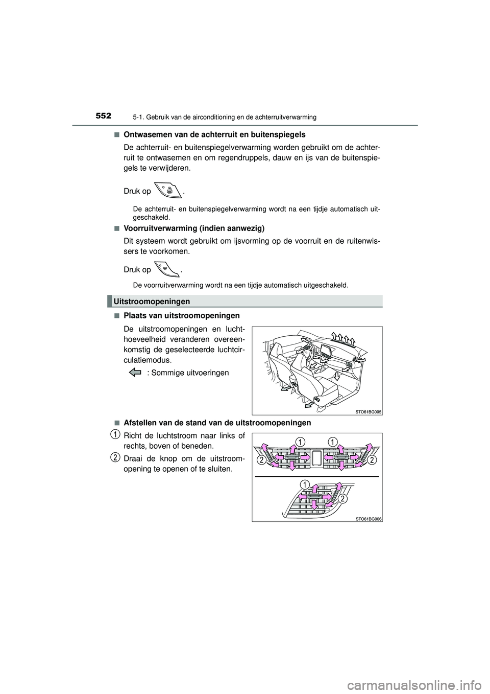TOYOTA C-HR 2022 Instructieboekje (in Dutch) 5525-1. Gebruik van de airconditioning en de achterruitverwarming
C-HR_HV_OM_Europe_OM10720E■
Ontwasemen van de achterruit en buitenspiegels
De achterruit- en buitenspiegelverwarming worden gebruikt TOYOTA C-HR 2022 Instructieboekje (in Dutch) 5525-1. Gebruik van de airconditioning en de achterruitverwarming
C-HR_HV_OM_Europe_OM10720E■
Ontwasemen van de achterruit en buitenspiegels
De achterruit- en buitenspiegelverwarming worden gebruikt