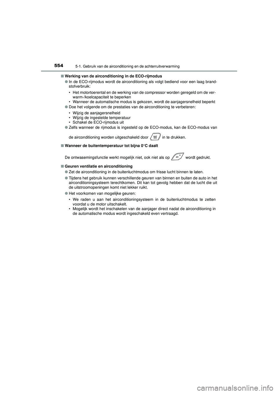 TOYOTA C-HR 2022 Instructieboekje (in Dutch) 5545-1. Gebruik van de airconditioning en de achterruitverwarming
C-HR_HV_OM_Europe_OM10720E■
Werking van de airconditioning in de ECO-rijmodus
●In de ECO-rijmodus wordt de airconditioning als vol TOYOTA C-HR 2022 Instructieboekje (in Dutch) 5545-1. Gebruik van de airconditioning en de achterruitverwarming
C-HR_HV_OM_Europe_OM10720E■
Werking van de airconditioning in de ECO-rijmodus
●In de ECO-rijmodus wordt de airconditioning als vol