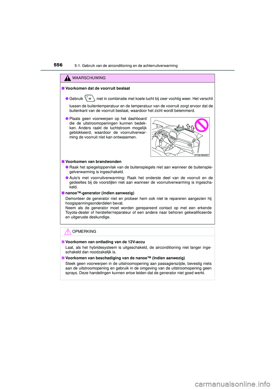TOYOTA C-HR 2022 Instructieboekje (in Dutch) 5565-1. Gebruik van de airconditioning en de achterruitverwarming
C-HR_HV_OM_Europe_OM10720E
WAARSCHUWING
■Voorkomen dat de voorruit beslaat
● Gebruik
niet in combinatie met koele lucht bij zeer TOYOTA C-HR 2022 Instructieboekje (in Dutch) 5565-1. Gebruik van de airconditioning en de achterruitverwarming
C-HR_HV_OM_Europe_OM10720E
WAARSCHUWING
■Voorkomen dat de voorruit beslaat
● Gebruik
niet in combinatie met koele lucht bij zeer