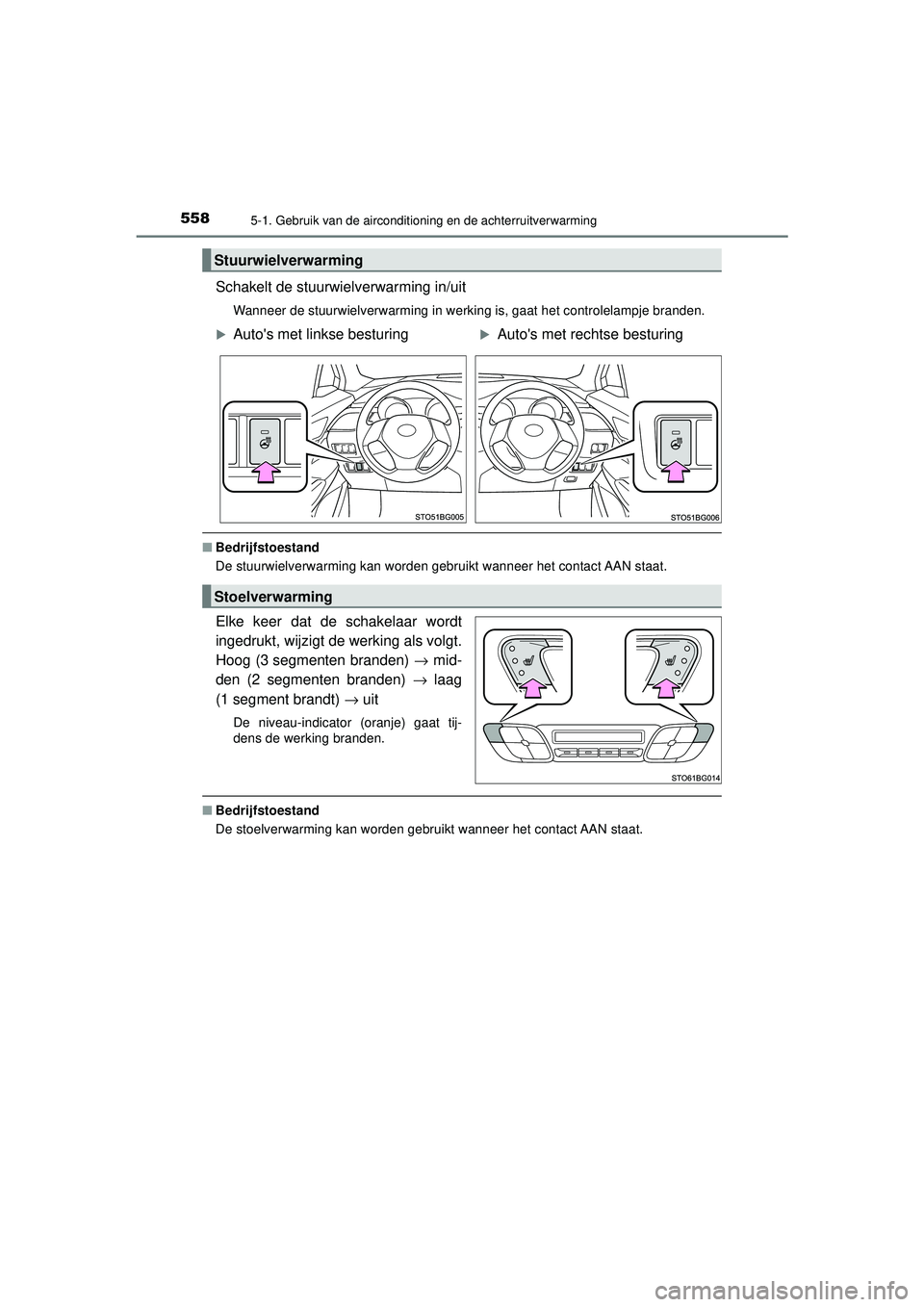 TOYOTA C-HR 2022 Instructieboekje (in Dutch) 5585-1. Gebruik van de airconditioning en de achterruitverwarming
C-HR_HV_OM_Europe_OM10720E
Schakelt de stuurwielverwarming in/uit
Wanneer de stuurwielverwarming in werking is, gaat het controlelampj TOYOTA C-HR 2022 Instructieboekje (in Dutch) 5585-1. Gebruik van de airconditioning en de achterruitverwarming
C-HR_HV_OM_Europe_OM10720E
Schakelt de stuurwielverwarming in/uit
Wanneer de stuurwielverwarming in werking is, gaat het controlelampj