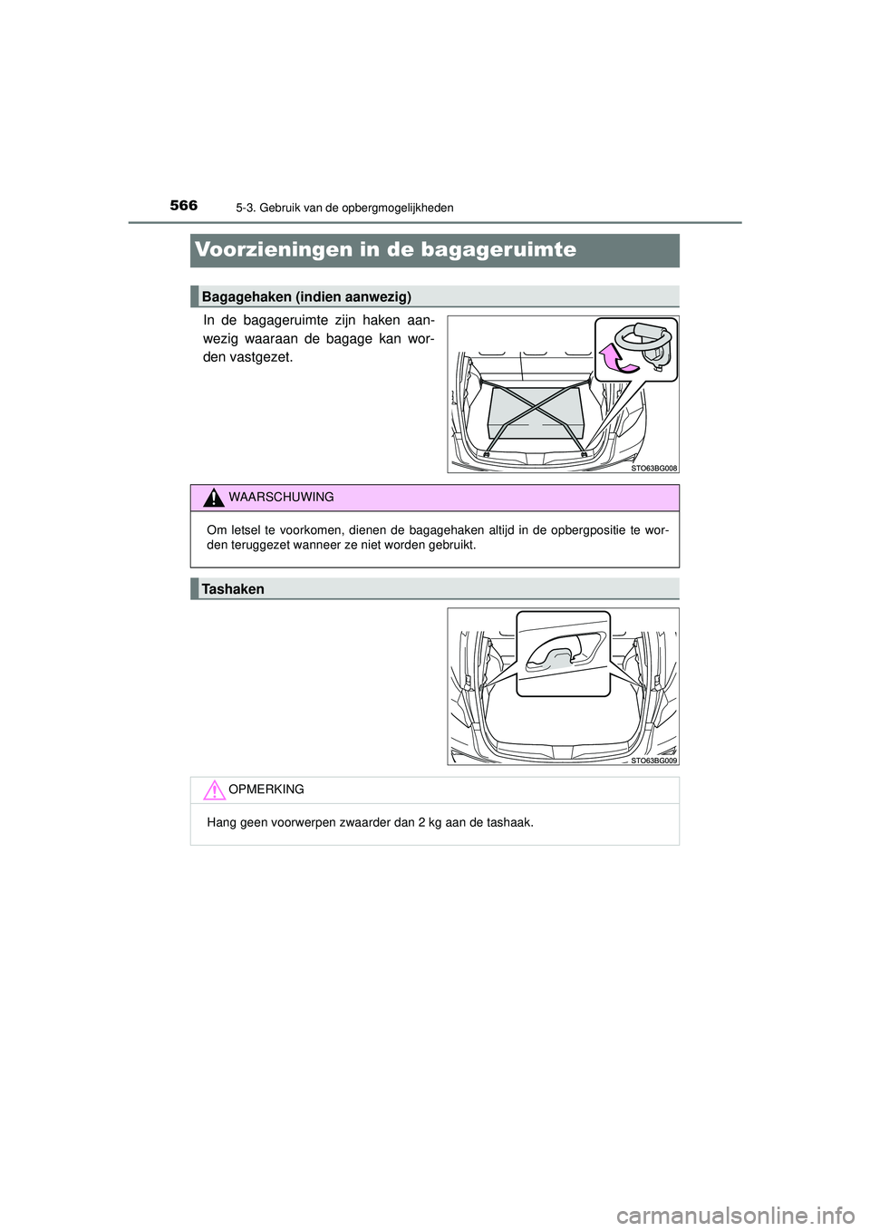 TOYOTA C-HR 2022  Instructieboekje (in Dutch) 5665-3. Gebruik van de opbergmogelijkheden
C-HR_HV_OM_Europe_OM10720E
Voorzieningen in de bagageruimte
In de bagageruimte zijn haken aan-
wezig waaraan de bagage kan wor-
den vastgezet.
Bagagehaken (i