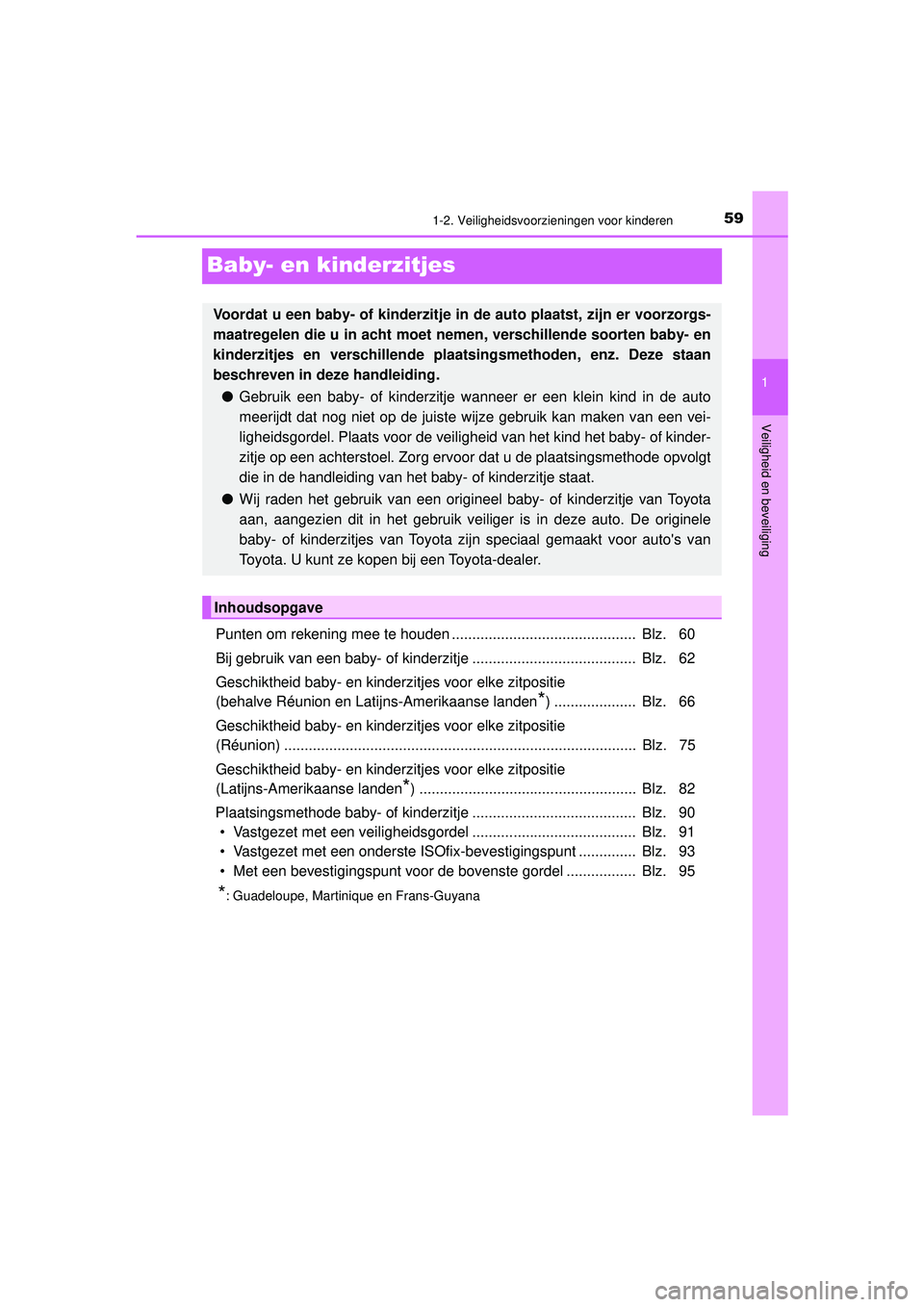 TOYOTA C-HR 2022 Instructieboekje (in Dutch) 591-2. Veiligheidsvoorzieningen voor kinderen
1
Veiligheid en beveiliging
C-HR_HV_OM_Europe_OM10720E
Baby- en kinderzitjes
Punten om rekening mee te houden ............................................ TOYOTA C-HR 2022 Instructieboekje (in Dutch) 591-2. Veiligheidsvoorzieningen voor kinderen
1
Veiligheid en beveiliging
C-HR_HV_OM_Europe_OM10720E
Baby- en kinderzitjes
Punten om rekening mee te houden ............................................