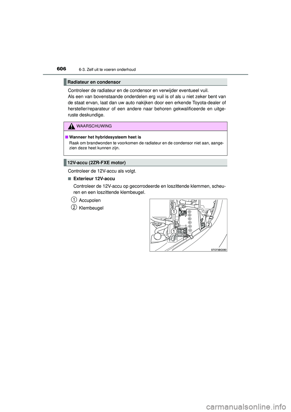TOYOTA C-HR 2022 Instructieboekje (in Dutch) 6066-3. Zelf uit te voeren onderhoud
C-HR_HV_OM_Europe_OM10720E
Controleer de radiateur en de condensor en verwijder eventueel vuil.
Als een van bovenstaande onderdelen erg vuil is of als u niet zeke TOYOTA C-HR 2022 Instructieboekje (in Dutch) 6066-3. Zelf uit te voeren onderhoud
C-HR_HV_OM_Europe_OM10720E
Controleer de radiateur en de condensor en verwijder eventueel vuil.
Als een van bovenstaande onderdelen erg vuil is of als u niet zeke