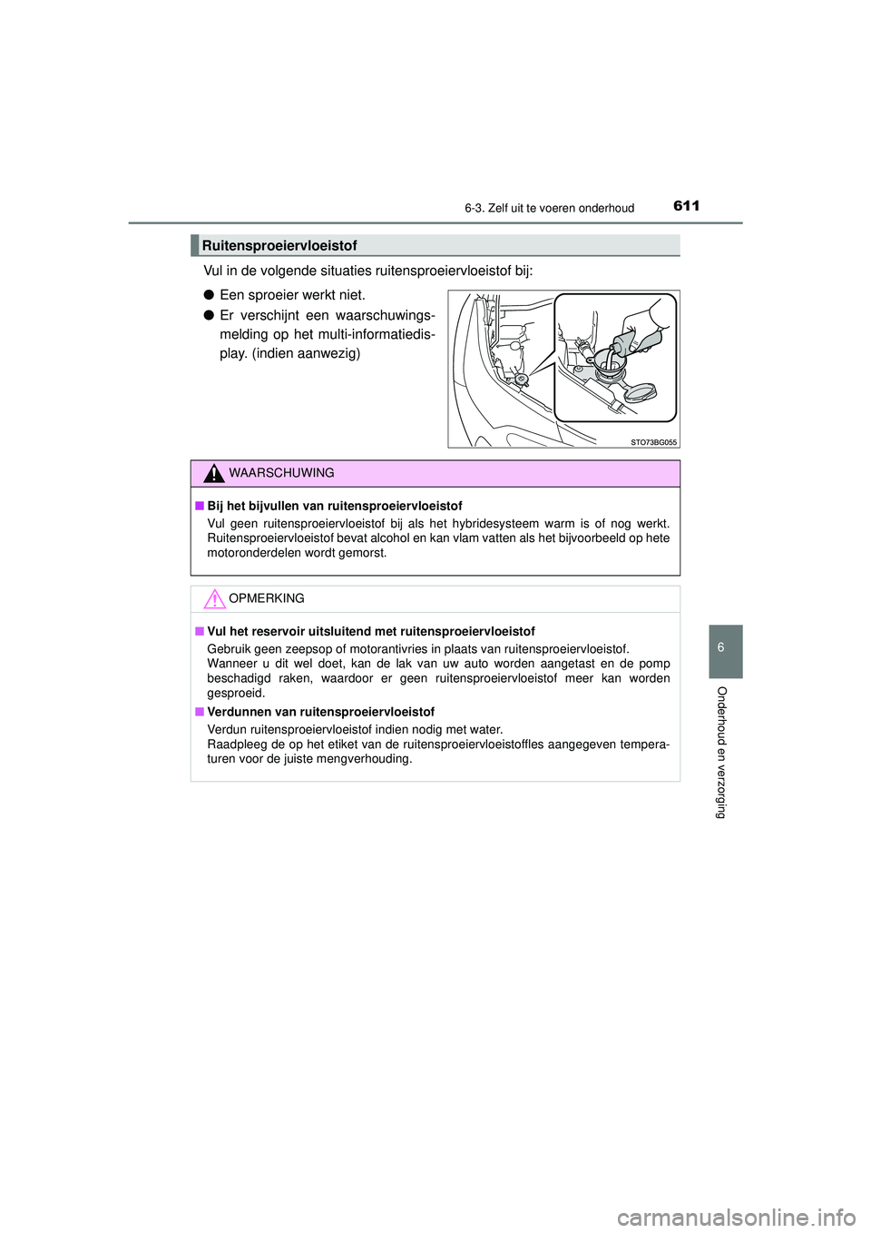 TOYOTA C-HR 2022 Instructieboekje (in Dutch) 6116-3. Zelf uit te voeren onderhoud
C-HR_HV_OM_Europe_OM10720E
6
Onderhoud en verzorging
Vul in de volgende situaties ruitensproeiervloeistof bij:
●Een sproeier werkt niet.
● Er verschijnt een wa TOYOTA C-HR 2022 Instructieboekje (in Dutch) 6116-3. Zelf uit te voeren onderhoud
C-HR_HV_OM_Europe_OM10720E
6
Onderhoud en verzorging
Vul in de volgende situaties ruitensproeiervloeistof bij:
●Een sproeier werkt niet.
● Er verschijnt een wa
