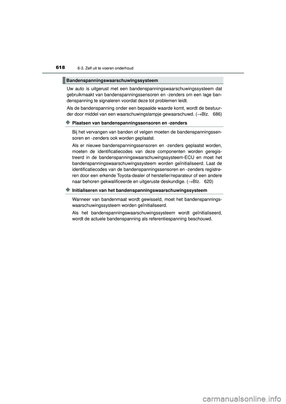 TOYOTA C-HR 2022 Instructieboekje (in Dutch) 6186-3. Zelf uit te voeren onderhoud
C-HR_HV_OM_Europe_OM10720E
Uw auto is uitgerust met een bandenspanningswaarschuwingssysteem dat
gebruikmaakt van bandenspanningssensoren en -zenders om een lage ba TOYOTA C-HR 2022 Instructieboekje (in Dutch) 6186-3. Zelf uit te voeren onderhoud
C-HR_HV_OM_Europe_OM10720E
Uw auto is uitgerust met een bandenspanningswaarschuwingssysteem dat
gebruikmaakt van bandenspanningssensoren en -zenders om een lage ba