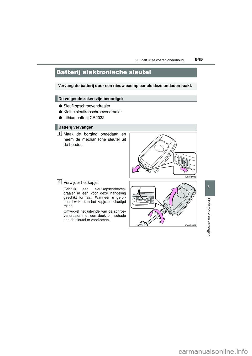 TOYOTA C-HR 2022 Instructieboekje (in Dutch) 6456-3. Zelf uit te voeren onderhoud
C-HR_HV_OM_Europe_OM10720E
6
Onderhoud en verzorging
Batterij elektronische sleutel
●Sleufkopschroevendraaier
● Kleine sleufkopschroevendraaier
● Lithiumbatt TOYOTA C-HR 2022 Instructieboekje (in Dutch) 6456-3. Zelf uit te voeren onderhoud
C-HR_HV_OM_Europe_OM10720E
6
Onderhoud en verzorging
Batterij elektronische sleutel
●Sleufkopschroevendraaier
● Kleine sleufkopschroevendraaier
● Lithiumbatt