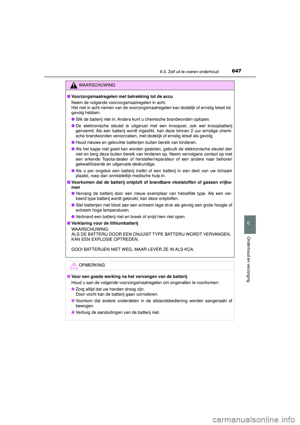 TOYOTA C-HR 2022 Instructieboekje (in Dutch) 6476-3. Zelf uit te voeren onderhoud
C-HR_HV_OM_Europe_OM10720E
6
Onderhoud en verzorging
WAARSCHUWING
■Voorzorgsmaatregelen met betrekking tot de accu
Neem de volgende voorzorgsmaatregelen in acht. TOYOTA C-HR 2022 Instructieboekje (in Dutch) 6476-3. Zelf uit te voeren onderhoud
C-HR_HV_OM_Europe_OM10720E
6
Onderhoud en verzorging
WAARSCHUWING
■Voorzorgsmaatregelen met betrekking tot de accu
Neem de volgende voorzorgsmaatregelen in acht.