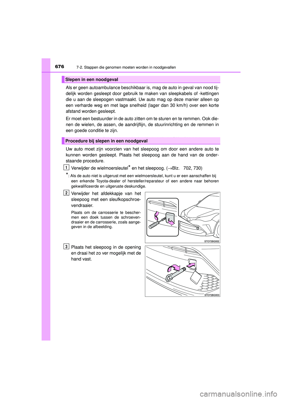 TOYOTA C-HR 2022 Instructieboekje (in Dutch) 6767-2. Stappen die genomen moeten worden in noodgevallen
C-HR_HV_OM_Europe_OM10720E
Als er geen autoambulance beschikbaar is, mag de auto in geval van nood tij-
delijk worden gesleept door gebruik te TOYOTA C-HR 2022 Instructieboekje (in Dutch) 6767-2. Stappen die genomen moeten worden in noodgevallen
C-HR_HV_OM_Europe_OM10720E
Als er geen autoambulance beschikbaar is, mag de auto in geval van nood tij-
delijk worden gesleept door gebruik te
