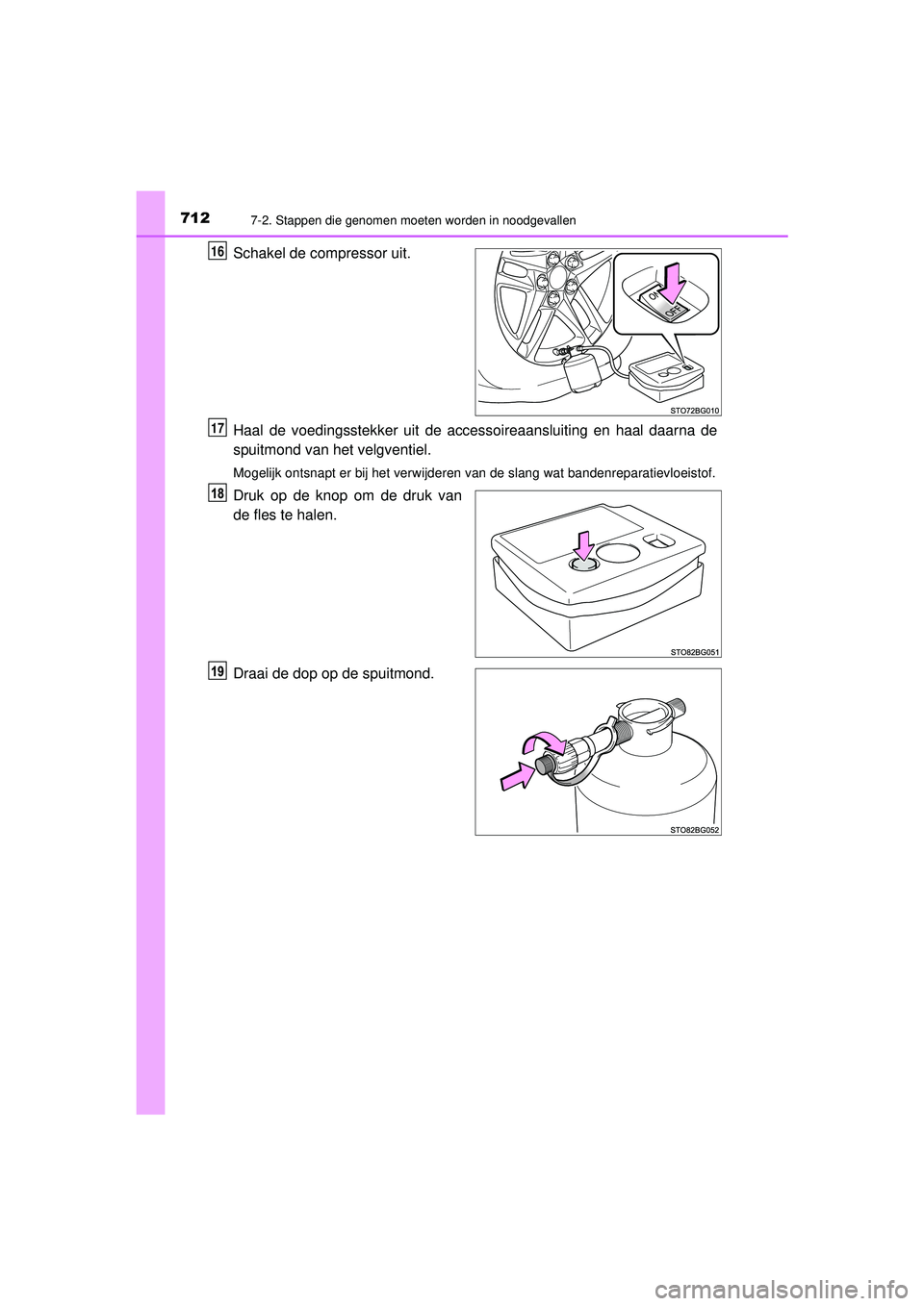 TOYOTA C-HR 2022  Instructieboekje (in Dutch) 7127-2. Stappen die genomen moeten worden in noodgevallen
C-HR_HV_OM_Europe_OM10720E
Schakel de compressor uit.
Haal de voedingsstekker uit de accessoireaansluiting en haal daarna de
spuitmond van het