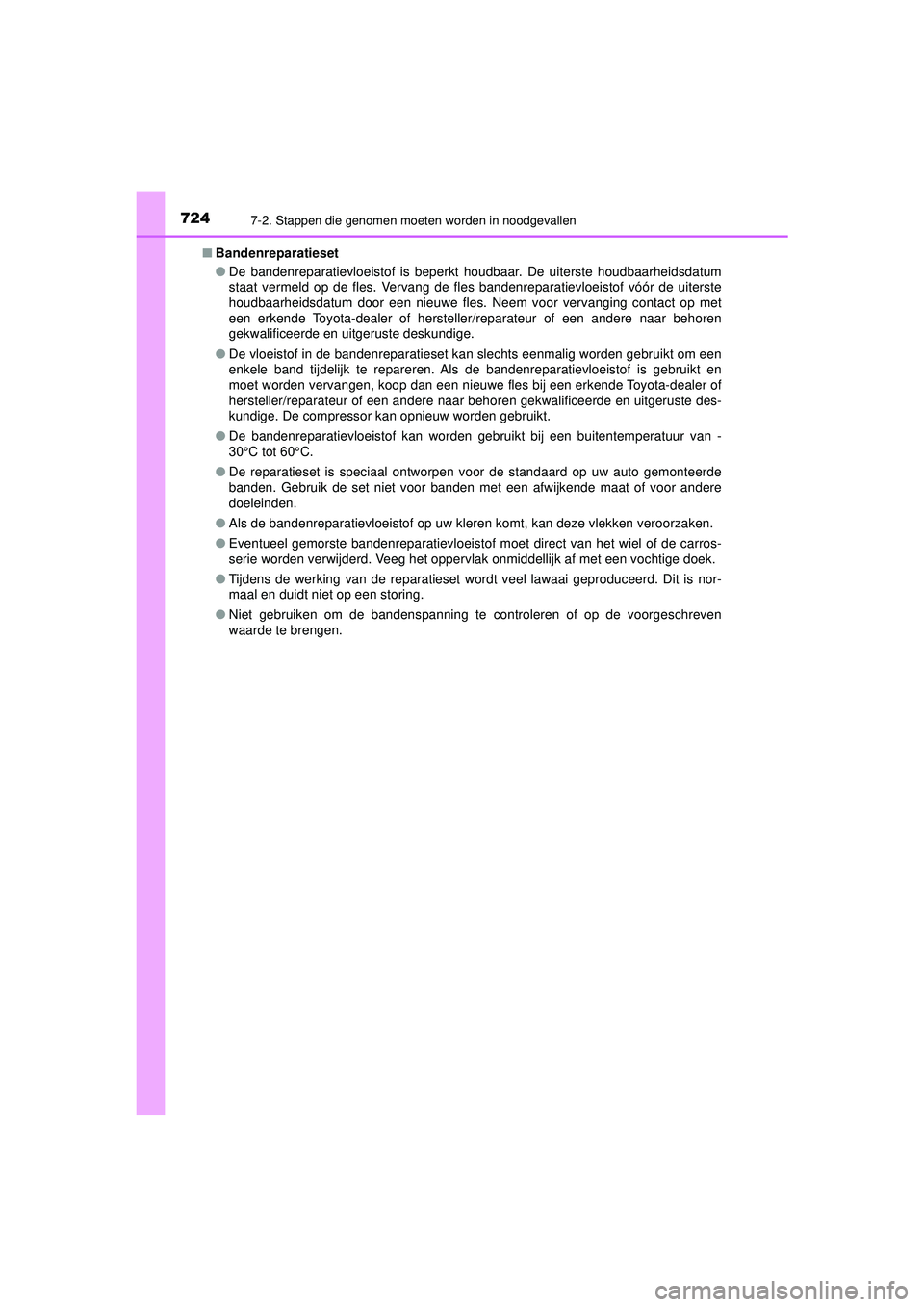 TOYOTA C-HR 2022 Instructieboekje (in Dutch) 7247-2. Stappen die genomen moeten worden in noodgevallen
C-HR_HV_OM_Europe_OM10720E■
Bandenreparatieset
●De bandenreparatievloeistof is beperkt houdbaar. De uiterste houdbaarheidsdatum
staat verm TOYOTA C-HR 2022 Instructieboekje (in Dutch) 7247-2. Stappen die genomen moeten worden in noodgevallen
C-HR_HV_OM_Europe_OM10720E■
Bandenreparatieset
●De bandenreparatievloeistof is beperkt houdbaar. De uiterste houdbaarheidsdatum
staat verm