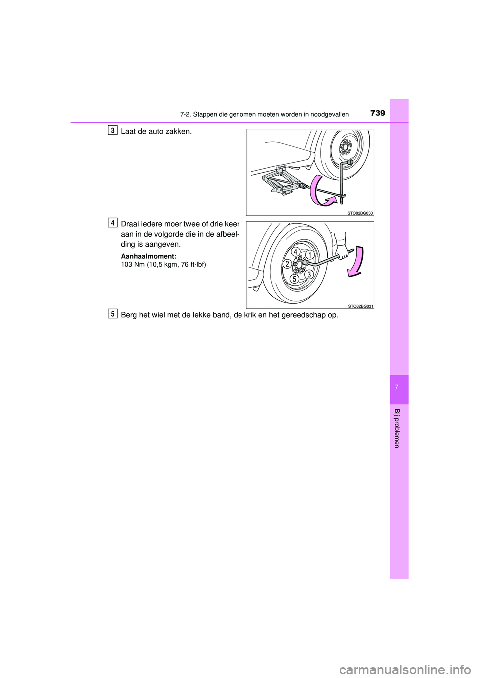 TOYOTA C-HR 2022 Instructieboekje (in Dutch) 7397-2. Stappen die genomen moeten worden in noodgevallen
C-HR_HV_OM_Europe_OM10720E
7
Bij problemen
Laat de auto zakken.
Draai iedere moer twee of drie keer
aan in de volgorde die in de afbeel-
ding TOYOTA C-HR 2022 Instructieboekje (in Dutch) 7397-2. Stappen die genomen moeten worden in noodgevallen
C-HR_HV_OM_Europe_OM10720E
7
Bij problemen
Laat de auto zakken.
Draai iedere moer twee of drie keer
aan in de volgorde die in de afbeel-
ding