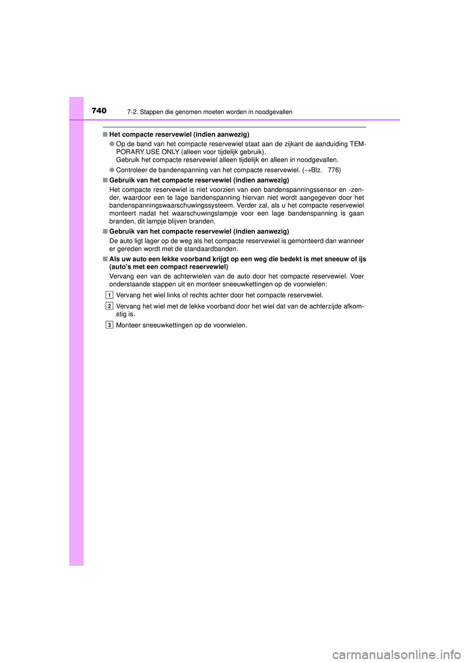 TOYOTA C-HR 2022 Instructieboekje (in Dutch) 7407-2. Stappen die genomen moeten worden in noodgevallen
C-HR_HV_OM_Europe_OM10720E
■Het compacte reservewiel (indien aanwezig)
●Op de band van het compacte reservewiel staat aan de zijkant de aa TOYOTA C-HR 2022 Instructieboekje (in Dutch) 7407-2. Stappen die genomen moeten worden in noodgevallen
C-HR_HV_OM_Europe_OM10720E
■Het compacte reservewiel (indien aanwezig)
●Op de band van het compacte reservewiel staat aan de zijkant de aa