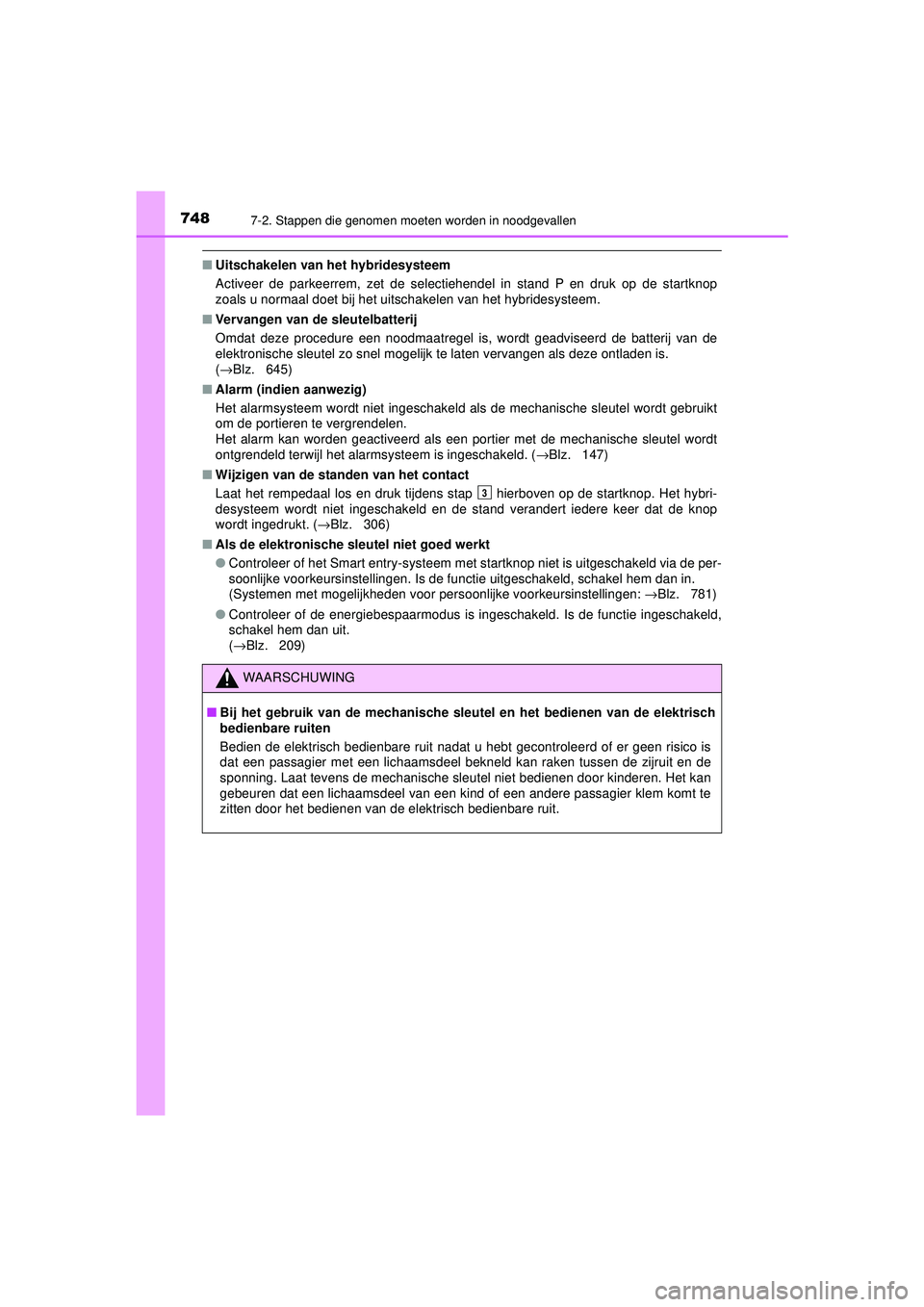 TOYOTA C-HR 2022 Instructieboekje (in Dutch) 7487-2. Stappen die genomen moeten worden in noodgevallen
C-HR_HV_OM_Europe_OM10720E
■Uitschakelen van het hybridesysteem
Activeer de parkeerrem, zet de selectiehendel in stand P en druk op de start TOYOTA C-HR 2022 Instructieboekje (in Dutch) 7487-2. Stappen die genomen moeten worden in noodgevallen
C-HR_HV_OM_Europe_OM10720E
■Uitschakelen van het hybridesysteem
Activeer de parkeerrem, zet de selectiehendel in stand P en druk op de start