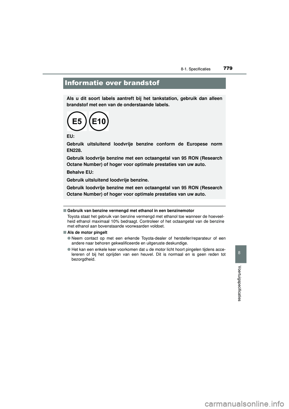 TOYOTA C-HR 2022 Instructieboekje (in Dutch) 7798-1. Specificaties
8
Voertuigspecificaties
C-HR_HV_OM_Europe_OM10720E
Informatie over brandstof
■Gebruik van benzine vermengd me t ethanol in een benzinemotor
Toyota staat het gebruik van benzine TOYOTA C-HR 2022 Instructieboekje (in Dutch) 7798-1. Specificaties
8
Voertuigspecificaties
C-HR_HV_OM_Europe_OM10720E
Informatie over brandstof
■Gebruik van benzine vermengd me t ethanol in een benzinemotor
Toyota staat het gebruik van benzine