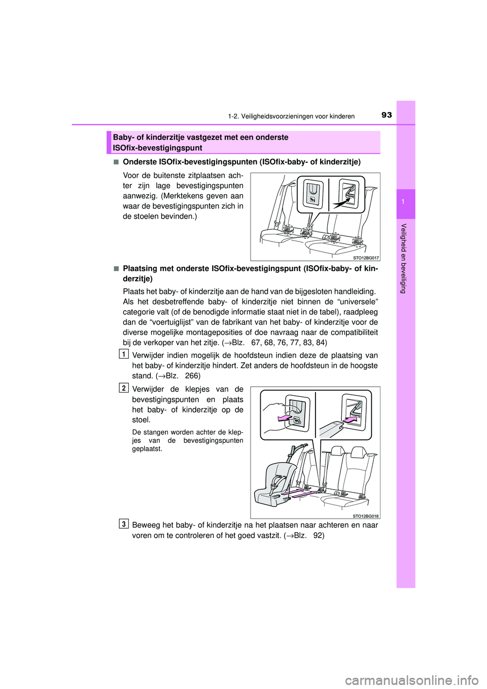 TOYOTA C-HR 2022 Instructieboekje (in Dutch) 931-2. Veiligheidsvoorzieningen voor kinderen
1
Veiligheid en beveiliging
C-HR_HV_OM_Europe_OM10720E■
Onderste ISOfix-bevestigingspunten
(ISOfix-baby- of kinderzitje)
Voor de buitenste zitplaatsen TOYOTA C-HR 2022 Instructieboekje (in Dutch) 931-2. Veiligheidsvoorzieningen voor kinderen
1
Veiligheid en beveiliging
C-HR_HV_OM_Europe_OM10720E■
Onderste ISOfix-bevestigingspunten
(ISOfix-baby- of kinderzitje)
Voor de buitenste zitplaatsen