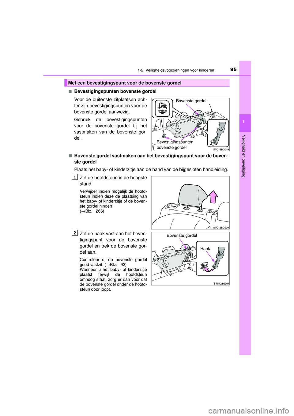 TOYOTA C-HR 2022 Instructieboekje (in Dutch) 951-2. Veiligheidsvoorzieningen voor kinderen
1
Veiligheid en beveiliging
C-HR_HV_OM_Europe_OM10720E■
Bevestigingspunten
bovenste gordel
Voor de buitenste zitplaatsen ach-
ter zijn bevestigingspunt TOYOTA C-HR 2022 Instructieboekje (in Dutch) 951-2. Veiligheidsvoorzieningen voor kinderen
1
Veiligheid en beveiliging
C-HR_HV_OM_Europe_OM10720E■
Bevestigingspunten
bovenste gordel
Voor de buitenste zitplaatsen ach-
ter zijn bevestigingspunt
