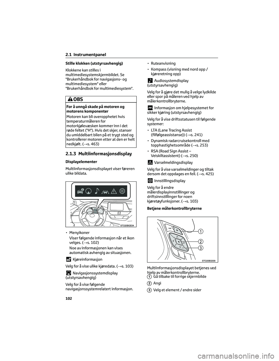 TOYOTA C-HR 2022 Instruksjoner for bruk (in Norwegian) Stille klokken (utstyrsavhengig)
Klokkene kan stilles i
multimediesystemskjermbildet. Se
"Brukerhåndbok for navigasjons- og
multimediesystem" eller
"Brukerhåndbok for multimediesystem TOYOTA C-HR 2022 Instruksjoner for bruk (in Norwegian) Stille klokken (utstyrsavhengig)
Klokkene kan stilles i
multimediesystemskjermbildet. Se
"Brukerhåndbok for navigasjons- og
multimediesystem" eller
"Brukerhåndbok for multimediesystem