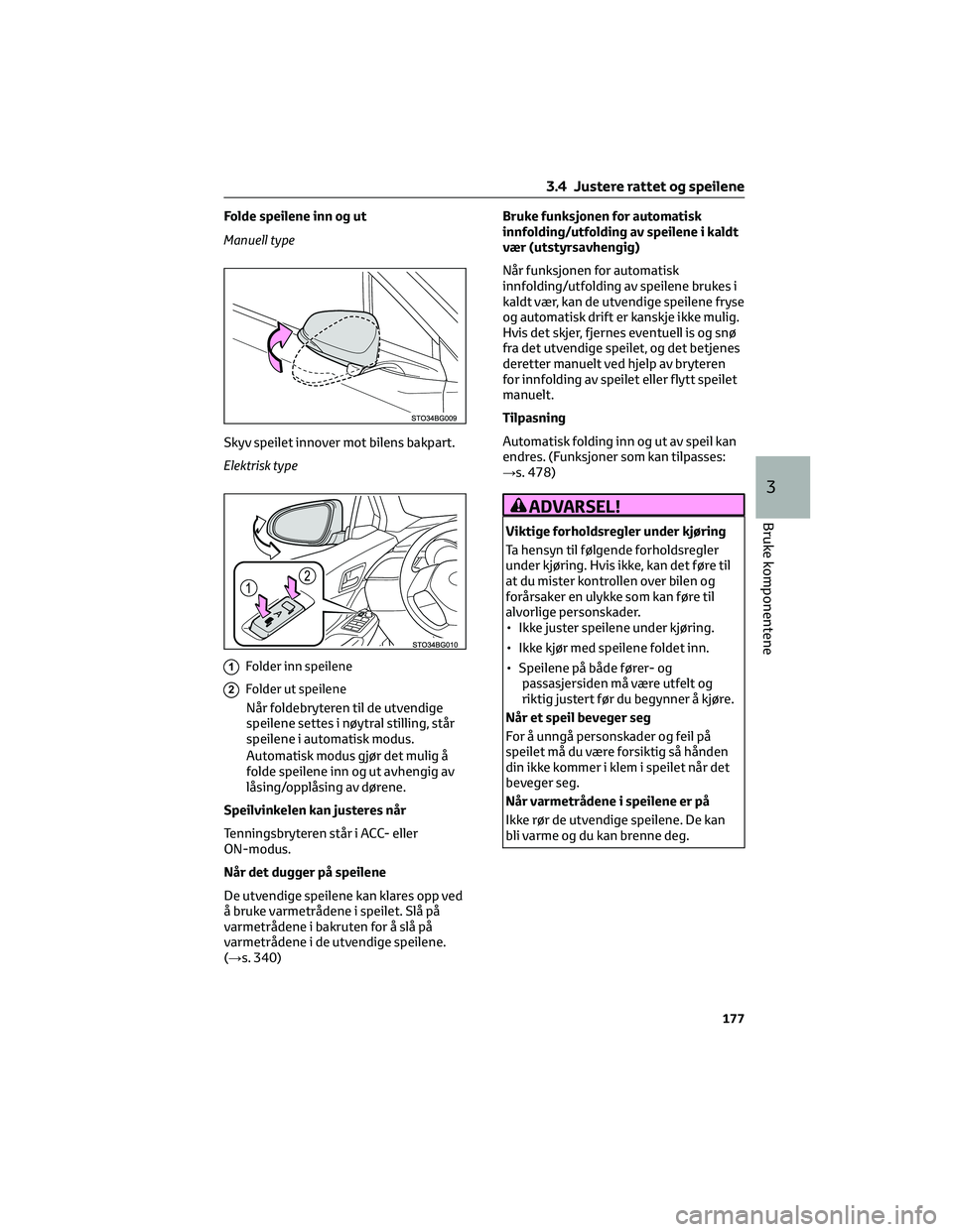 TOYOTA C-HR 2022 Instruksjoner for bruk (in Norwegian) Folde speilene inn og ut
Manuell type
Skyv speilet innover mot bilens bakpart.
Elektrisk type
1Folder inn speilene
2Folder ut speilene
NÃ¥r foldebryteren til de utvendige
speilene settes i nøytral st TOYOTA C-HR 2022 Instruksjoner for bruk (in Norwegian) Folde speilene inn og ut
Manuell type
Skyv speilet innover mot bilens bakpart.
Elektrisk type
1Folder inn speilene
2Folder ut speilene
NÃ¥r foldebryteren til de utvendige
speilene settes i nøytral st