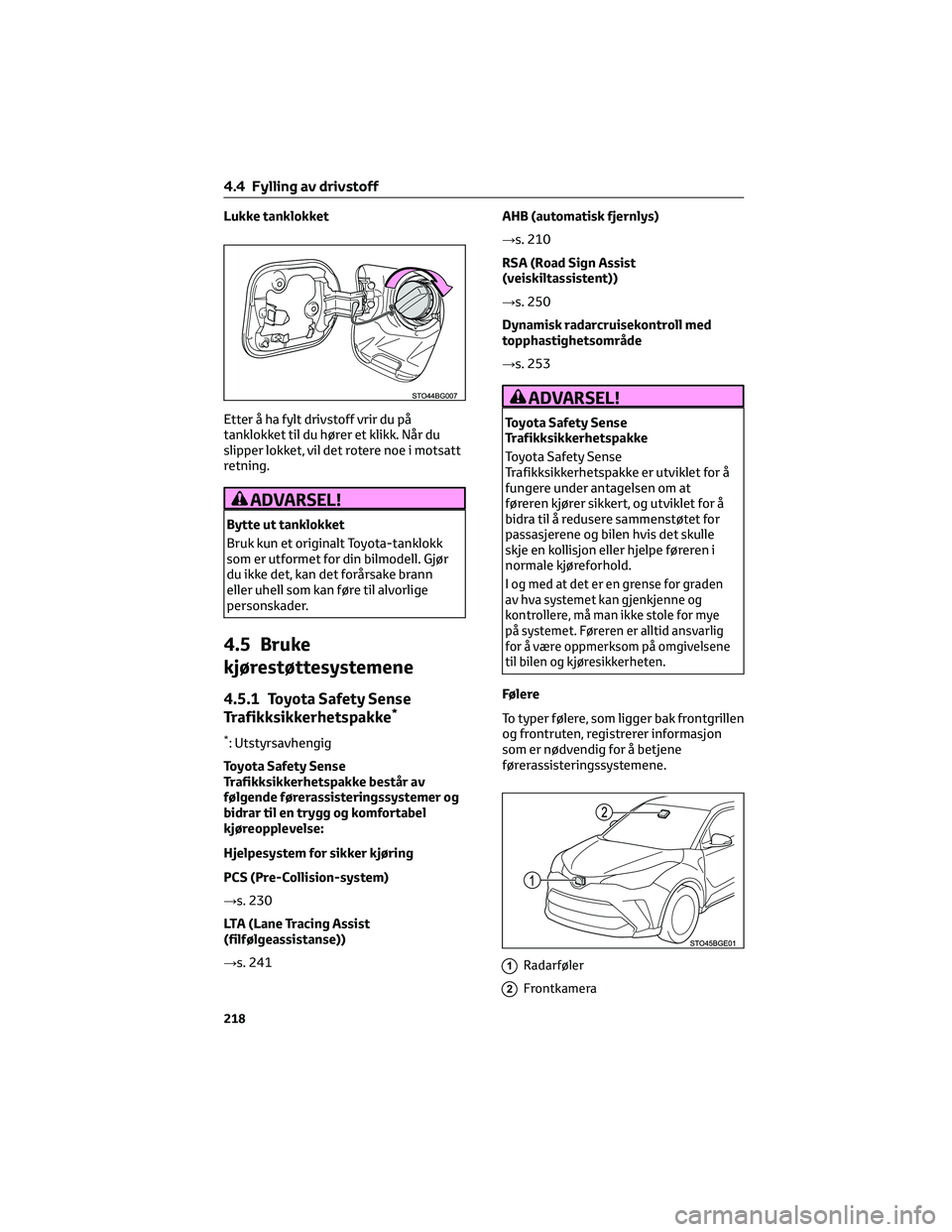 TOYOTA C-HR 2022 Instruksjoner for bruk (in Norwegian) Lukke tanklokket
Etter å ha fylt drivstoff vrir du på
tanklokket til du hører et klikk. Når du
slipper lokket, vil det rotere noe i motsatt
retning.
ADVARSEL!
Bytte ut tanklokket
Bruk kun et origi TOYOTA C-HR 2022 Instruksjoner for bruk (in Norwegian) Lukke tanklokket
Etter å ha fylt drivstoff vrir du på
tanklokket til du hører et klikk. Når du
slipper lokket, vil det rotere noe i motsatt
retning.
ADVARSEL!
Bytte ut tanklokket
Bruk kun et origi