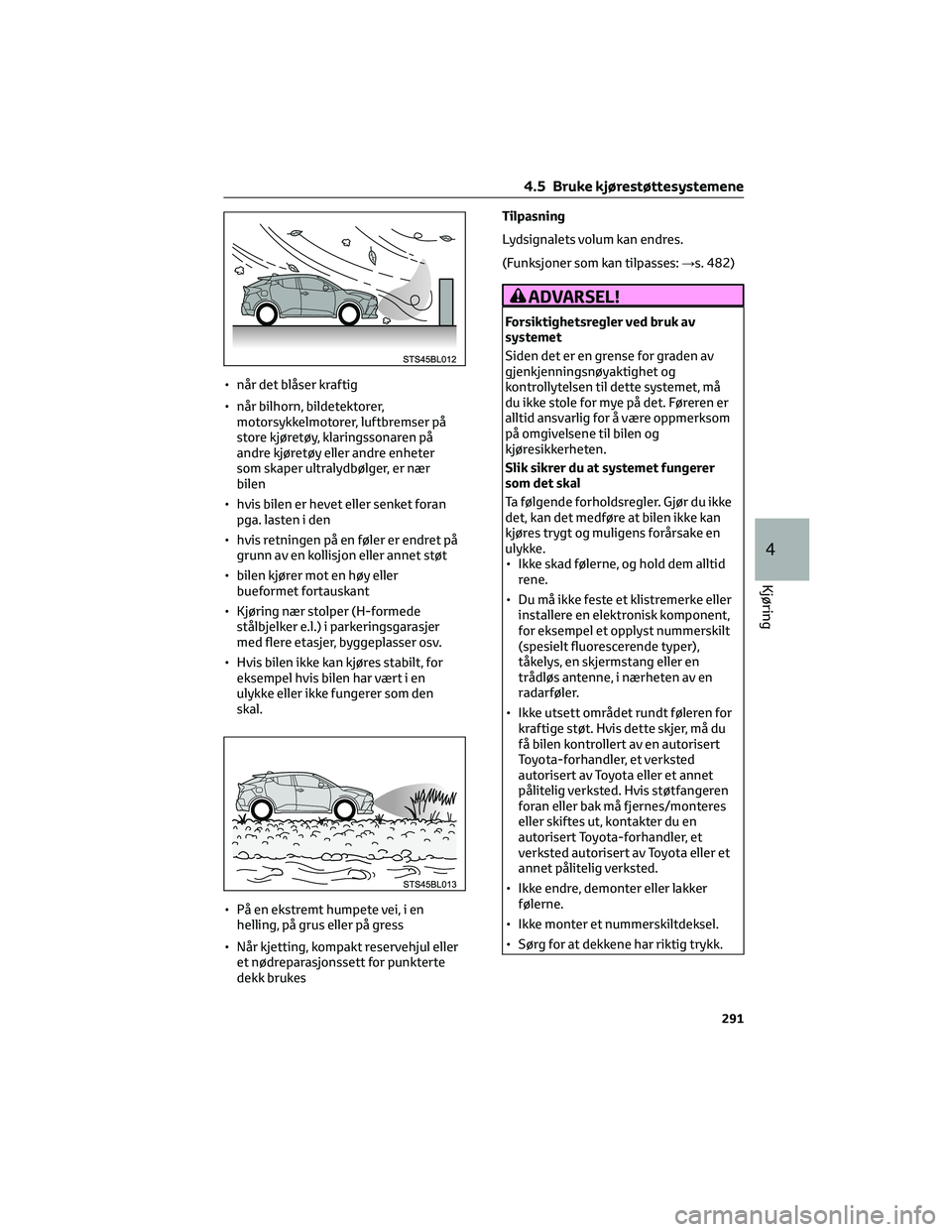 TOYOTA C-HR 2022 Instruksjoner for bruk (in Norwegian) • når det blåser kraftig
• når bilhorn, bildetektorer,
motorsykkelmotorer, luftbremser på
store kjøretøy, klaringssonaren på
andre kjøretøy eller andre enheter
som skaper ultralydbølger, TOYOTA C-HR 2022 Instruksjoner for bruk (in Norwegian) • når det blåser kraftig
• når bilhorn, bildetektorer,
motorsykkelmotorer, luftbremser på
store kjøretøy, klaringssonaren på
andre kjøretøy eller andre enheter
som skaper ultralydbølger,