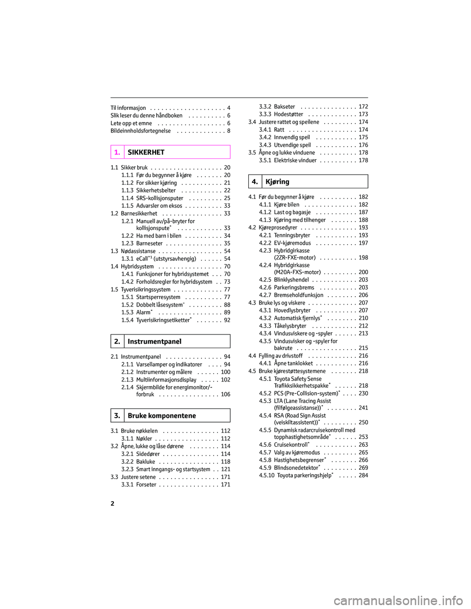 TOYOTA C-HR 2022  Instruksjoner for bruk (in Norwegian) Til informasjon....................4
Slik leser du denne håndboken..........6
Lete opp et emne..................6
Bildeinnholdsfortegnelse.............8
1.SIKKERHET
1.1 Sikker bruk...................