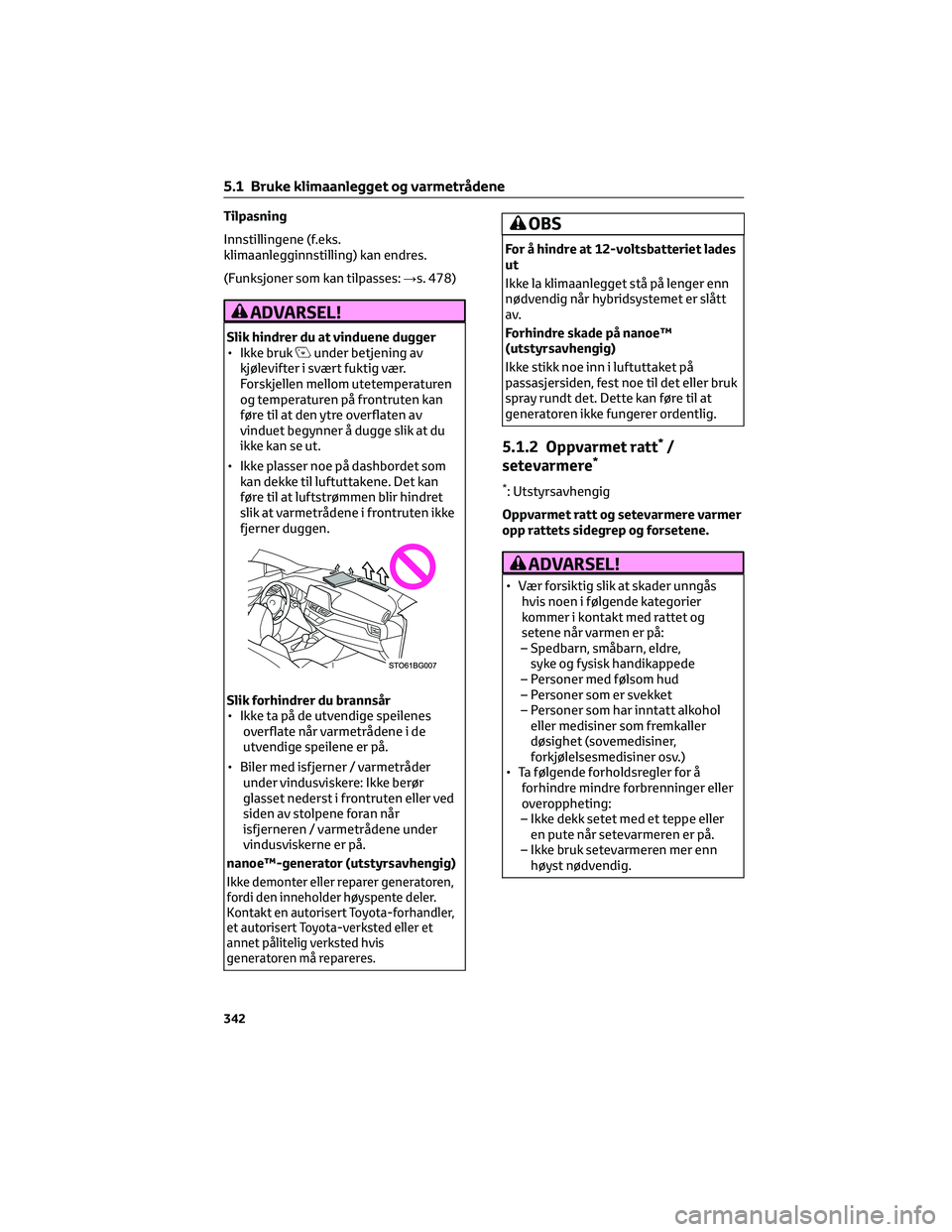 TOYOTA C-HR 2022 Instruksjoner for bruk (in Norwegian) Tilpasning
Innstillingene (f.eks.
klimaanlegginnstilling) kan endres.
(Funksjoner som kan tilpasses:→s. 478)
ADVARSEL!
Slik hindrer du at vinduene dugger
• Ikke brukunder betjening av
kjølevifter TOYOTA C-HR 2022 Instruksjoner for bruk (in Norwegian) Tilpasning
Innstillingene (f.eks.
klimaanlegginnstilling) kan endres.
(Funksjoner som kan tilpasses:→s. 478)
ADVARSEL!
Slik hindrer du at vinduene dugger
• Ikke brukunder betjening av
kjølevifter
