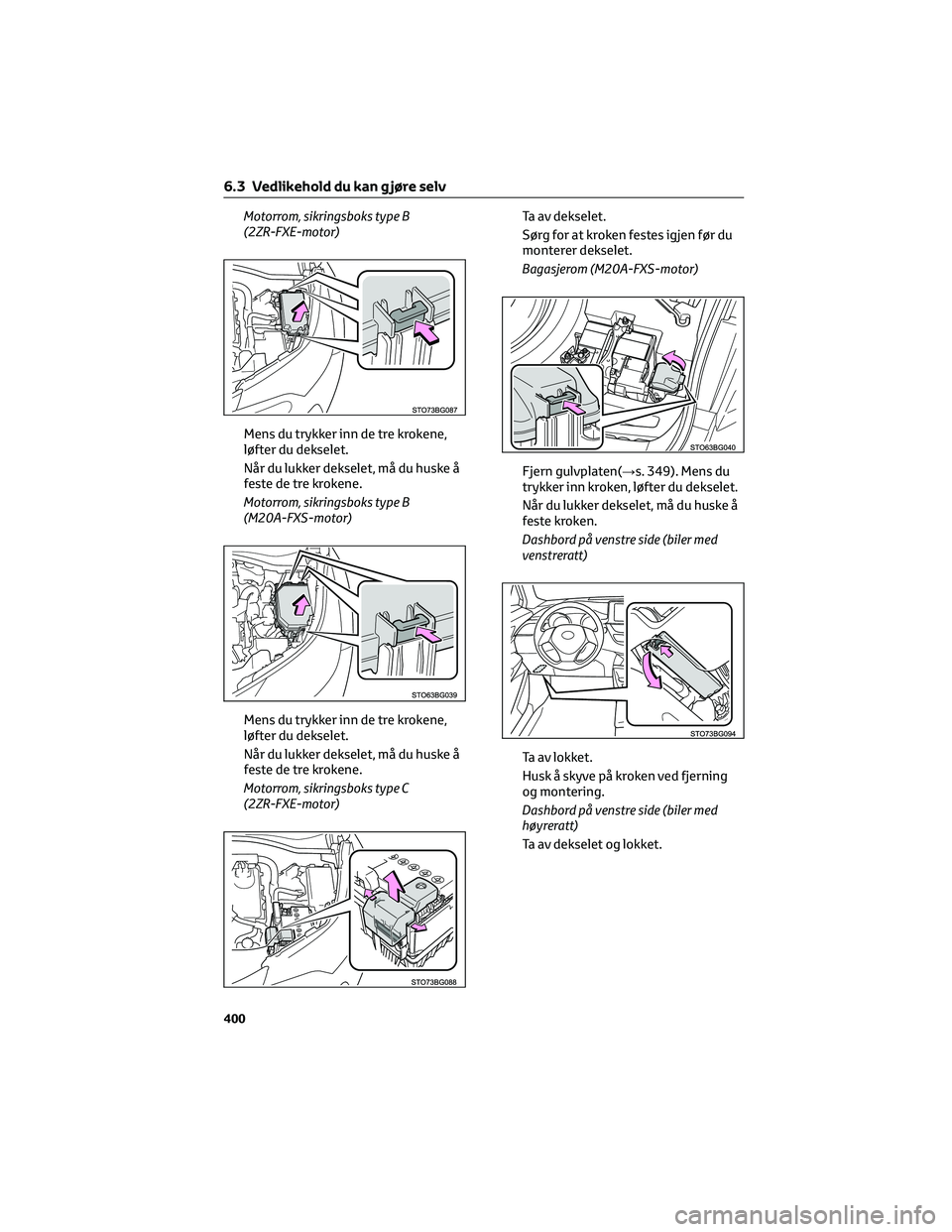 TOYOTA C-HR 2022 Instruksjoner for bruk (in Norwegian) Motorrom, sikringsboks type B
(2ZR-FXE-motor)
Mens du trykker inn de tre krokene,
løfter du dekselet.
Når du lukker dekselet, må du huske å
feste de tre krokene.
Motorrom, sikringsboks type B
(M20 TOYOTA C-HR 2022 Instruksjoner for bruk (in Norwegian) Motorrom, sikringsboks type B
(2ZR-FXE-motor)
Mens du trykker inn de tre krokene,
løfter du dekselet.
Når du lukker dekselet, må du huske å
feste de tre krokene.
Motorrom, sikringsboks type B
(M20