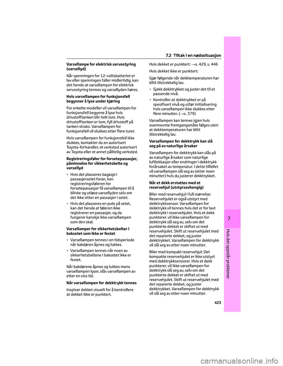 TOYOTA C-HR 2022 Instruksjoner for bruk (in Norwegian) Varsellampe for elektrisk servostyring
(varsellyd)
Når spenningen for 12-voltsbatteriet er
lav eller spenningen faller midlertidig, kan
det hende at varsellampen for elektrisk
servostyring tennes og TOYOTA C-HR 2022 Instruksjoner for bruk (in Norwegian) Varsellampe for elektrisk servostyring
(varsellyd)
Når spenningen for 12-voltsbatteriet er
lav eller spenningen faller midlertidig, kan
det hende at varsellampen for elektrisk
servostyring tennes og