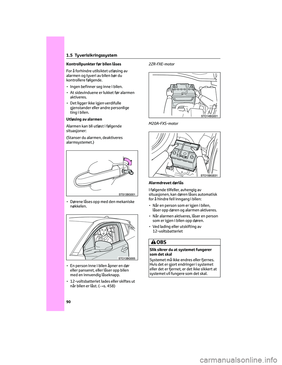 TOYOTA C-HR 2022 Instruksjoner for bruk (in Norwegian) Kontrollpunkter før bilen låses
For å forhindre utilsiktet utløsing av
alarmen og tyveri av bilen bør du
kontrollere følgende.
• Ingen befinner seg inne i bilen.
• At sidevinduene er lukket TOYOTA C-HR 2022 Instruksjoner for bruk (in Norwegian) Kontrollpunkter før bilen låses
For å forhindre utilsiktet utløsing av
alarmen og tyveri av bilen bør du
kontrollere følgende.
• Ingen befinner seg inne i bilen.
• At sidevinduene er lukket