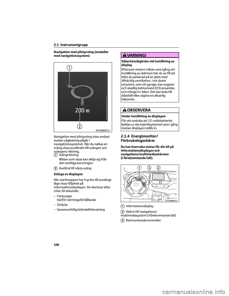 TOYOTA C-HR 2022 Bruksanvisningar (in Swedish) Navigation med pilstyrning (modeller
med navigationssystem)
Navigation med pilstyrning visas endast
medan vägledning pågår i
navigationssystemet. När du nalkas en
sväng visas avståndet till svä TOYOTA C-HR 2022 Bruksanvisningar (in Swedish) Navigation med pilstyrning (modeller
med navigationssystem)
Navigation med pilstyrning visas endast
medan vägledning pågår i
navigationssystemet. När du nalkas en
sväng visas avståndet till svä