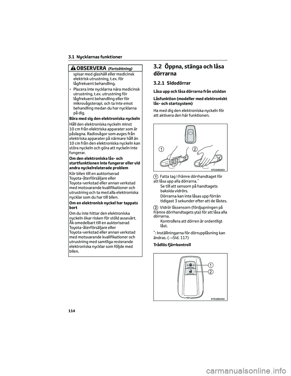 TOYOTA C-HR 2022 Bruksanvisningar (in Swedish) OBSERVERA(Fortsättning)
spisar med glashäll eller medicinsk
elektrisk utrustning, t.ex. för
lågfrekvent behandling.
• Placera inte nycklarna nära medicinsk
utrustning, t.ex. utrustning för
lå TOYOTA C-HR 2022 Bruksanvisningar (in Swedish) OBSERVERA(Fortsättning)
spisar med glashäll eller medicinsk
elektrisk utrustning, t.ex. för
lågfrekvent behandling.
• Placera inte nycklarna nära medicinsk
utrustning, t.ex. utrustning för
lå