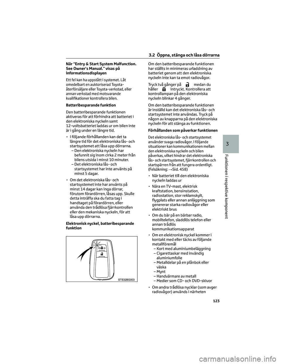 TOYOTA C-HR 2022 Bruksanvisningar (in Swedish) När “Entry & Start System Malfunction.
See Owner's Manual.” visas på
informationsdisplayen
Ett fel kan ha uppstått i systemet. Låt
omedelbart en auktoriserad Toyota-
återförsäljare elle TOYOTA C-HR 2022 Bruksanvisningar (in Swedish) När “Entry & Start System Malfunction.
See Owner's Manual.” visas på
informationsdisplayen
Ett fel kan ha uppstått i systemet. Låt
omedelbart en auktoriserad Toyota-
återförsäljare elle