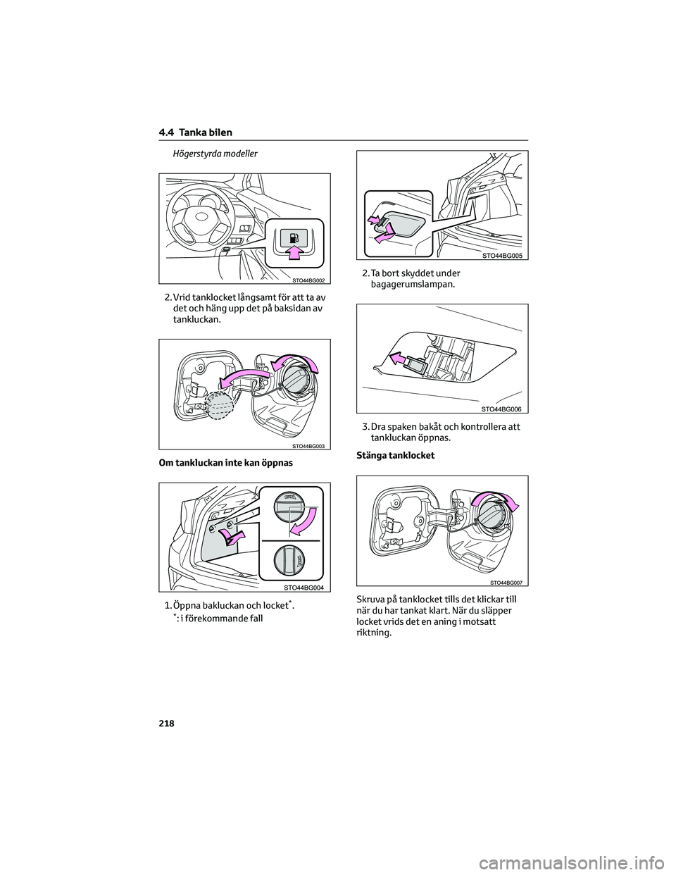 TOYOTA C-HR 2022 Bruksanvisningar (in Swedish) Högerstyrda modeller
2. Vrid tanklocket långsamt för att ta av
det och häng upp det på baksidan av
tankluckan.
Om tankluckan inte kan öppnas
1. Öppna bakluckan och locket
*.*: i förekommande f TOYOTA C-HR 2022 Bruksanvisningar (in Swedish) Högerstyrda modeller
2. Vrid tanklocket långsamt för att ta av
det och häng upp det på baksidan av
tankluckan.
Om tankluckan inte kan öppnas
1. Öppna bakluckan och locket
*.*: i förekommande f